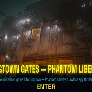 Peut inclure: Sc&egrave;ne nocturne des portes de Dogtown de Phantom Liberty. L'image pr&eacute;sente une grande structure patin&eacute;e avec des banni&egrave;res et des lumi&egrave;res vives. Le texte indique "DOGTOWN GATES - PHANTOM LIBERTY" et "ENTER". La sc&egrave;ne est sombre avec une atmosph&egrave;re enfum&eacute;e.