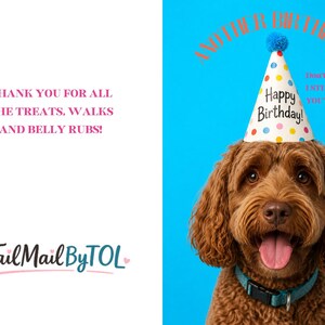 May include: A birthday card featuring a brown dog wearing a party hat with the words "Happy Birthday!" on it. The card also includes the text "Thank you for all the treats, walks, and belly rubs!"