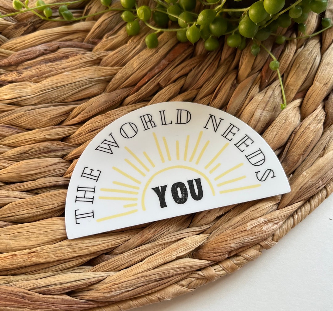 Sticker | the World Needs You | Waterproof Sticker - Etsy