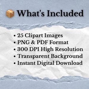 May include: A digital product information graphic with the text What's Included, 25 Clipart Images, PNG & PDF Format, 300 DPI High Resolution, Transparent Background, and Instant Digital Download, set against a torn paper texture background.