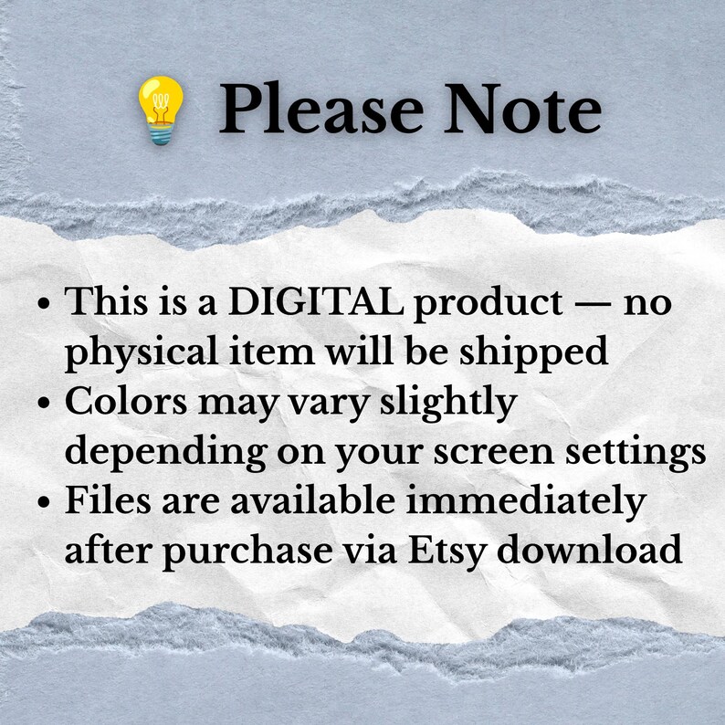 May include: A digital product notice on a textured light blue background with a torn white paper overlay. The text reads: Please Note, This is a DIGITAL product &mdash; no physical item will be shipped, Colors may vary slightly, Files are available.