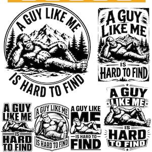 Pode incluir: Uma coleção de designs gráficos em preto e branco apresentando uma criatura Bigfoot reclinada diante de montanhas e pinheiros. Cada design inclui o texto A GUY LIKE ME IS HARD TO FIND em várias fontes e layouts, com etiquetas de formato.
