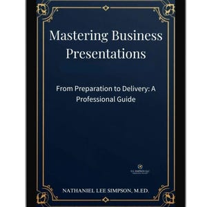 May include: A digital tablet displaying a book cover titled Mastering Business Presentations: From Preparation to Delivery: A Professional Guide by Nathaniel Lee Simpson, M.Ed. The cover features a dark blue background with gold borders.