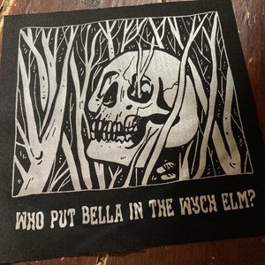 who put Bella in the wych elm?- silver screen print back patch - goth, punk, skull, occult, patches for jackets, plague, sow on, true crime