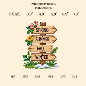 May include: An embroidery design for machine featuring a wooden signpost with four arrows labeled SPRING, SUMMER, FALL, and WINTER. The design includes pink and yellow flowers, green leaves, and snow at the base. Text indicates 5 sizes: 3.9", 4.9", 5.9", 6.9", 7.9" and file formats JEF, EXP, DST, PES, VP3, HUS.