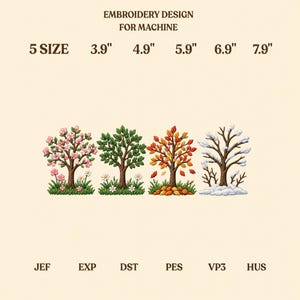 May include: Embroidery design for machine featuring four trees representing the seasons. Text reads: EMBROIDERY DESIGN FOR MACHINE, 5 SIZE, 3.9", 4.9", 5.9", 6.9", 7.9", JEF, EXP, DST, PES, VP3, HUS. The trees show spring blossoms, summer leaves, autumn foliage, and winter snow.