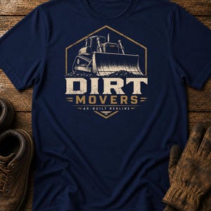 Dirt Movers Shirt, Dozer Operator Tee, Heavy Equipment Operator Gift, Construction Worker Dirt Work T-Shirt