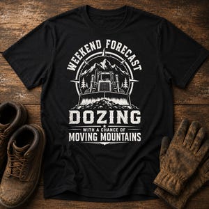 Dozer Operator Shirt, Weekend Forecast Dozing Tee, Bulldozer Heavy Equipment Gift, Construction Worker T-Shirt