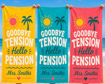 Custom retirement Beach towel, Teacher Retired Goodbye Tension Hello Pension Towels