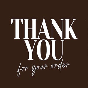 以下が含まれることがあります： 茶色の背景に、大きく太字の白い大文字で「THANK YOU」と書かれています。その下に、小さく筆記体の白いフォントで「for your order」と書かれています。