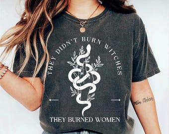 Comfort Colors They Didn't Burn Witches They Burned Women T-shirt, Witchy Feminist Shirt, Boho Girl Power Tshirt, Feminist Historical Tee