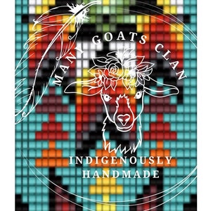May include: A colourful beaded design with a white outline of a goat wearing a flower crown. The text "Many Goats Clan" is above the goat and the text "Indigenously Handmade" is below the goat.