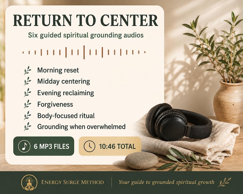 May include: A digital product card titled RETURN TO CENTER featuring six guided spiritual grounding audios: Morning reset, Midday centering, Evening reclaiming, Forgiveness, Body-focused ritual, and Grounding when overwhelmed. Includes 6 MP3 files, 10:46 total duration, and Energy Surge Method branding.