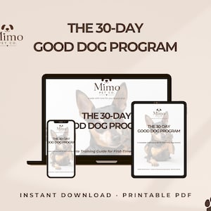 May include: A digital marketing image showing a laptop, tablet, and smartphone displaying "The 30-Day Good Dog Program" by Mimo Pet Co. The devices show a dog image and text. The image also includes the text "Instant Download Printable PDF."