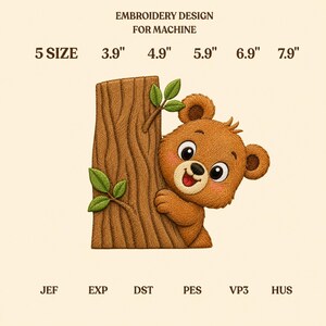 May include: An embroidery design for machine featuring a brown bear peeking from behind a textured tree trunk with green leaves. Text includes EMBROIDERY DESIGN FOR MACHINE, 5 SIZE, 3.9", 4.9", 5.9", 6.9", 7.9", and file formats JEF, EXP, DST, PES, VP3, HUS.