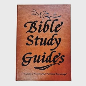 May include: A brown Bible Study Guides book with black lettering. The title is in a large, stylized font, with decorative flourishes. The cover also includes the text: "A Guide to Deepen Your Faith and Knowledge."