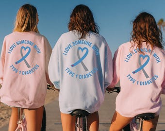 Someone I Love Has Type One Diabetes Sweatshirt, Diabetes Crewneck, Diabetes Sweater, Diabetes Awareness Type 1 Apparel, About Health Tee