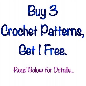 May include: Blue text on a white background reads "Buy 3 Crochet Patterns, Get 1 Free. Read Below for Details..."
