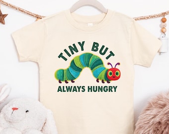 Tiny But Always Hungry Shirt Cute Caterpillar Kids Tee Book Character Inspired