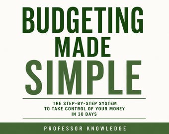 Budgeting Made Simple: The Step-by-Step System to Take Control of Your Money in 30 Days