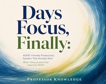 Days Focus, Finally: ADHD-Friendly Productivity Systems That Actually Stick What “sticky productivity” means for ADHD.
