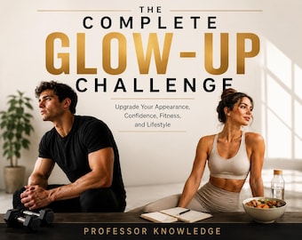 The Complete Glow-Up Challenge: Upgrade Your Appearance, Confidence, Fitness, And Lifestyle