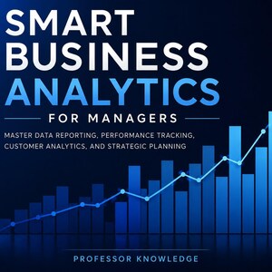 May include: A dark blue graphic featuring the white and light blue text SMART BUSINESS ANALYTICS FOR MANAGERS, followed by subtext about data reporting and strategic planning, with a blue bar chart and a rising trend line at the bottom.