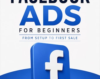 Facebook Ads for Beginners: From Setup to First Sale