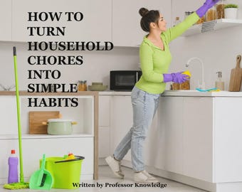 How to Turn Household Chores Into Simple Habits | Digital eBook | Simple Cleaning Routines, Decluttering & Home Organization