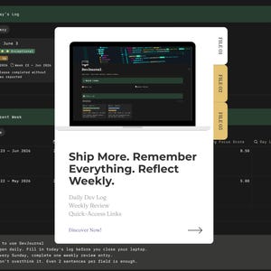 May include: A digital interface display featuring a laptop graphic with code, labeled DevJournal. The white card includes the text: Ship More. Remember Everything. Reflect Weekly. Daily Dev Log, Weekly Review, Quick-Access Links, and Discover Now with an arrow icon. Three file tabs are visible on the right side.