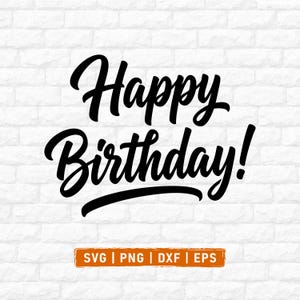May include: A black digital graphic design featuring the text Happy Birthday! in a bold, flowing script font. Below the text, a rectangular orange label contains the white text SVG | PNG | DXF | EPS, indicating available file formats.