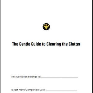 May include: A white workbook titled "The Gentle Guide to Clearing the Clutter." The cover features a black and gold emblem. Below the title are lines for the owner's name and target completion date.
