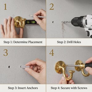 May include: A four-step instructional guide for installing brass wall hooks. Step 1: Determine Placement using a level and pencil. Step 2: Drill Holes with a power drill. Step 3: Insert Anchors into the wall. Step 4: Secure with Screws using a screwdriver.
