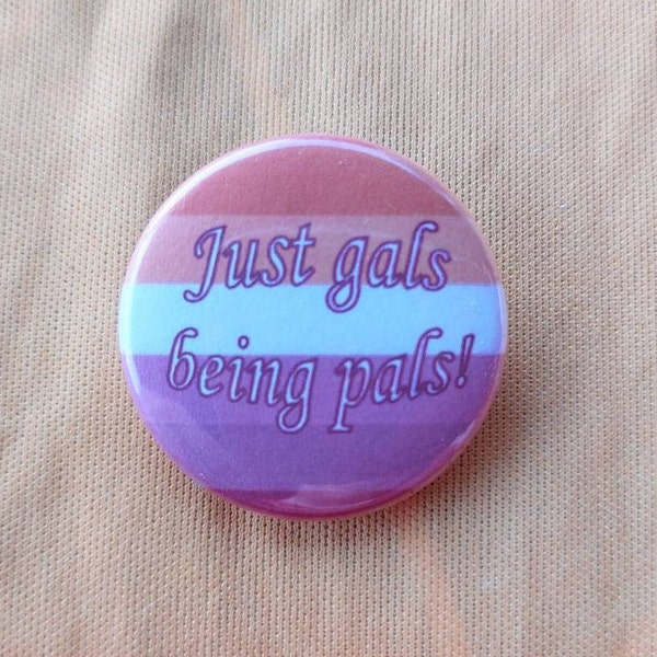 Just Gals Being Pals Button