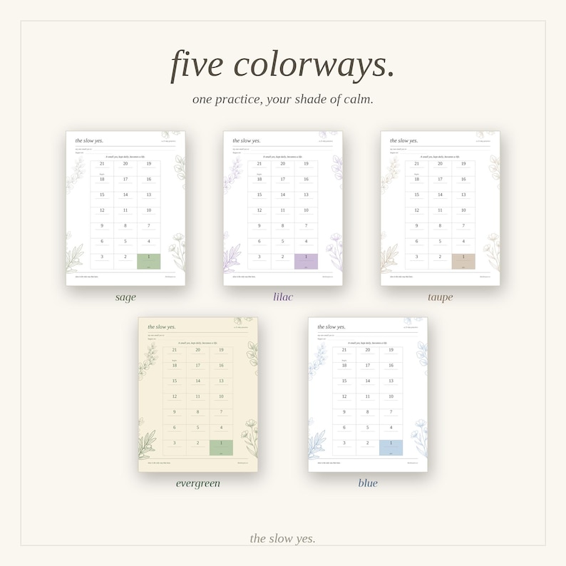 May include: Five printable habit tracker sheets titled the slow yes. Each sheet features a numbered grid from 1 to 21, floral illustrations, and a specific color accent in sage, lilac, taupe, evergreen, or blue. The text reads five colorways.