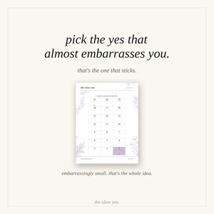 May include: A white printable tracker sheet titled the slow yes. It features a grid numbered 1 through 21 with light purple floral illustrations on the sides. The text reads pick the yes that almost embarrasses you. that's the one that sticks.