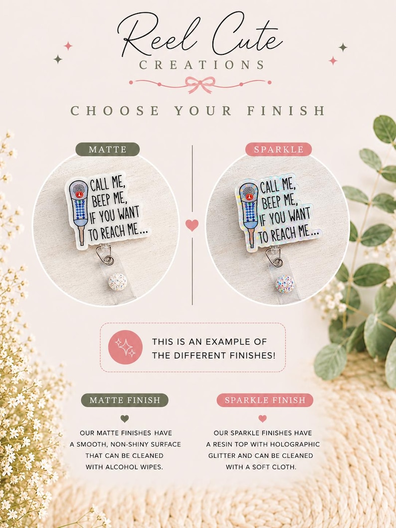 May include: An image showcasing two badge reels with the text "CALL ME, BEEP ME, IF YOU WANT TO REACH ME...". One reel has a matte finish, the other a sparkle finish. The image also includes text describing the finishes.