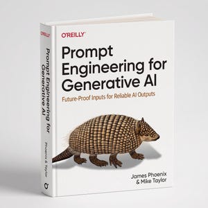 Puede incluir: Un libro de tapa dura blanco titulado Prompt Engineering for Generative AI: Future-Proof Inputs for Reliable AI Outputs por James Phoenix y Mike Taylor. La portada presenta una ilustración detallada de un armadillo y el logotipo de O'Reilly.