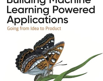 Building Machine Learning Powered Applications PDF Book, Idea to Product Guide, ML Systems Engineering, Case Study, 308 Pages, Pdf Download
