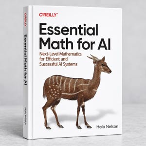 May include: A white hardcover book titled Essential Math for AI by Hala Nelson, published by O'Reilly. The cover features a brown antelope with white stripes and spots, and the subtitle Next-Level Mathematics for Efficient and Successful AI Systems.