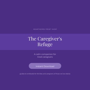 Puede incluir: Un gr&aacute;fico digital de color morado con texto en blanco que dice Heartwork Print Shop, The Caregiver's Refuge, A calm companion for tired caregivers, Instant Download, y guides & workbooks for families and caregivers of those we love dearly.