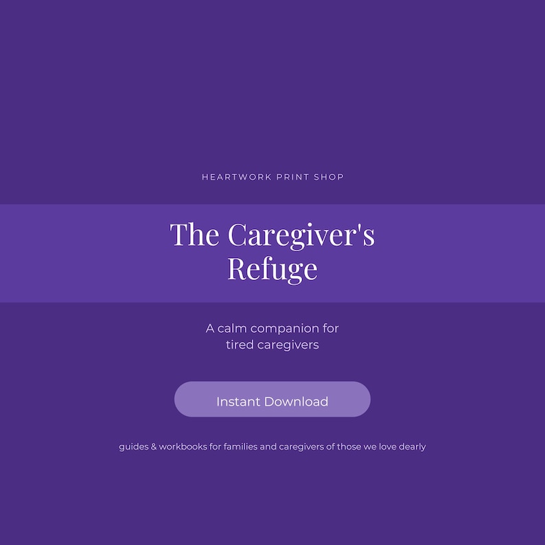 Puede incluir: Un gr&aacute;fico digital de color morado con texto en blanco que dice Heartwork Print Shop, The Caregiver's Refuge, A calm companion for tired caregivers, Instant Download, y guides & workbooks for families and caregivers of those we love dearly.