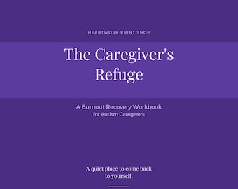 El Refugio del Cuidador / Cuaderno de Trabajo para la Recuperación del Agotamiento en Cuidadores de Personas con Autismo / PDF Imprimible + Rellenable