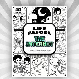 May include: Black and white coloring book titled "Life Before The Internet" with 40 scenes. The cover features a retro design with illustrations of people in various activities. A nostalgic coloring book.