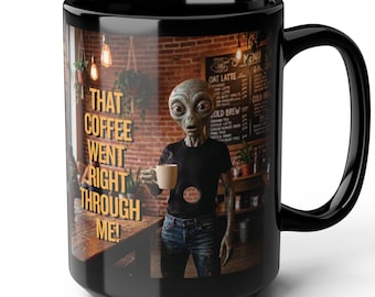 Alien Coffee Went Right Through Me 15oz Mug