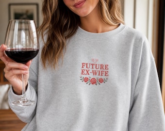 Future Ex-Wife Embroidered Floral Crewneck Sweatshirt | Cottagecore Cross Stitch Divorce Party Bachelorette Gift