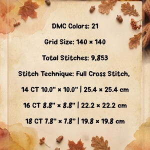 May include: A cross stitch pattern information sheet with text: DMC Colors: 21, Grid Size: 140 x 140, Total Stitches: 9,853, Stitch Technique: Full Cross Stitch, 14 CT 10.0" x 10.0", 16 CT 8.8" x 8.8", 18 CT 7.8" x 7.8". Features autumn leaf motifs.