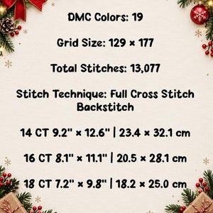 May include: A cross stitch pattern information sheet with a cream background and holiday border. Text includes: DMC Colors: 19, Grid Size: 129 x 177, Total Stitches: 13,077, Stitch Technique: Full Cross Stitch Backstitch, and various dimensions in inches.
