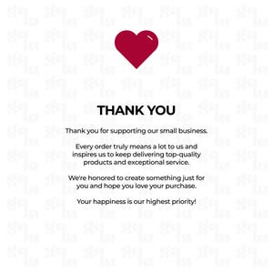 May include: A white thank you card featuring a dark red heart icon at the top. The text reads: THANK YOU, Thank you for supporting our small business. Every order truly means a lot to us and inspires us to keep delivering top-quality products.