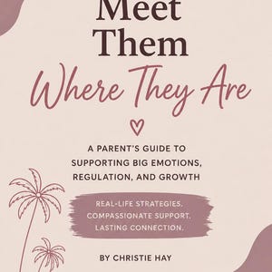 May include: A book cover with the title "Meet Them Where They Are" in a mix of serif and script fonts. The subtitle reads "A Parent's Guide to Supporting Big Emotions, Regulation, and Growth." The cover has a soft, neutral color palette with palm tree illustrations.